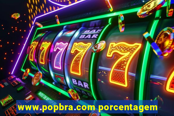 www.popbra.com porcentagem